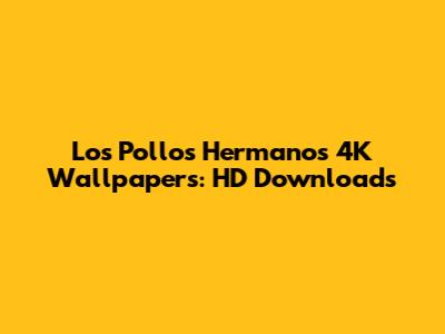 Los Pollos Hermanos 4K Wallpapers: HD Downloads