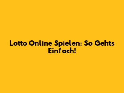 Lotto Online Spielen: So Geht's Einfach!