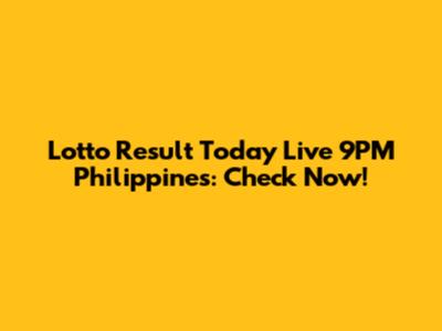Lotto Result Today Live 9PM Philippines: Check Now!