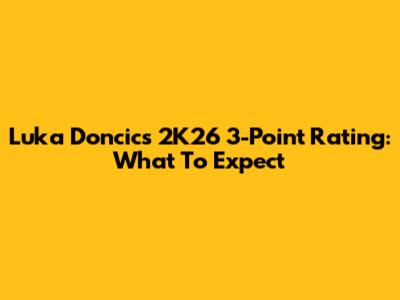 Luka Doncic's 2K26 3-Point Rating: What To Expect
