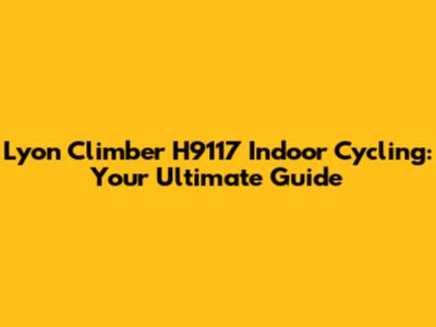 Lyon Climber H9117 Indoor Cycling: Your Ultimate Guide