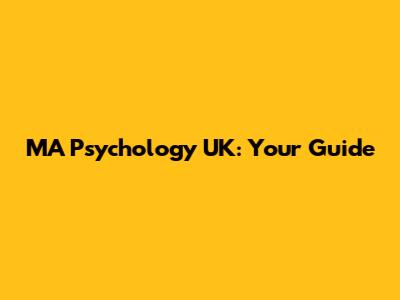 MA Psychology UK: Your Guide