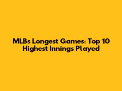 MLB's Longest Games: Top 10 Highest Innings Played