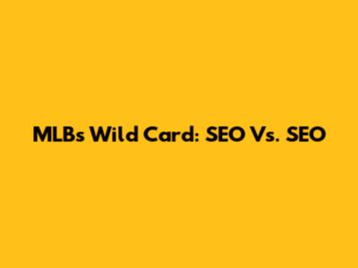 MLB's Wild Card: SEO Vs. SEO