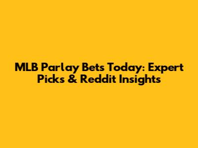 MLB Parlay Bets Today: Expert Picks & Reddit Insights
