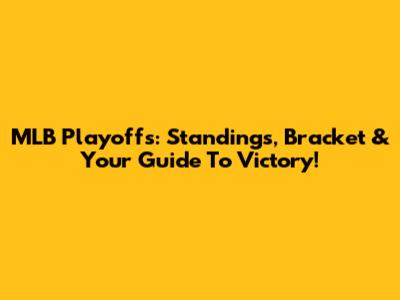 MLB Playoffs: Standings, Bracket & Your Guide To Victory!