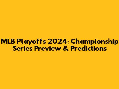 MLB Playoffs 2024: Championship Series Preview & Predictions