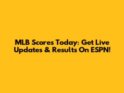 MLB Scores Today: Get Live Updates & Results On ESPN!