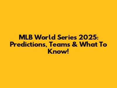 MLB World Series 2025: Predictions, Teams & What To Know!