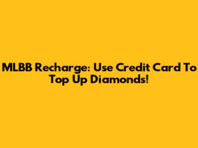 MLBB Recharge: Use Credit Card To Top Up Diamonds!