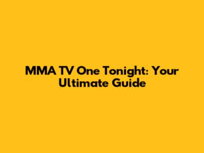 MMA TV One Tonight: Your Ultimate Guide