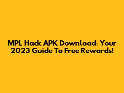 MPL Hack APK Download: Your 2023 Guide To Free Rewards!