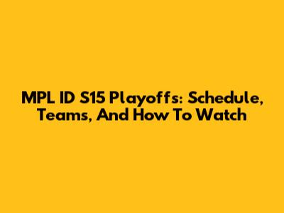 MPL ID S15 Playoffs: Schedule, Teams, And How To Watch