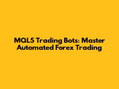 MQL5 Trading Bots: Master Automated Forex Trading