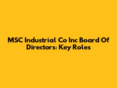 MSC Industrial Co Inc Board Of Directors: Key Roles
