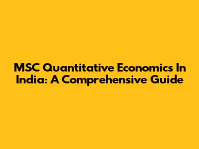 MSC Quantitative Economics In India: A Comprehensive Guide