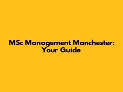 MSc Management Manchester: Your Guide