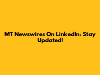 MT Newswires On LinkedIn: Stay Updated!