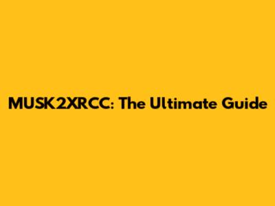 MUSK2XRCC: The Ultimate Guide