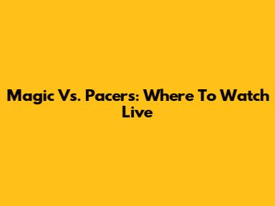 Magic Vs. Pacers: Where To Watch Live