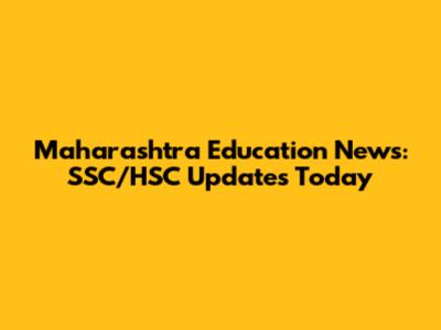 Maharashtra Education News: SSC/HSC Updates Today
