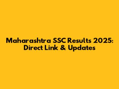 Maharashtra SSC Results 2025: Direct Link & Updates