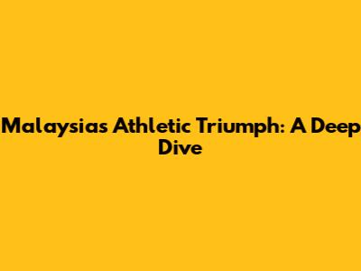 Malaysia's Athletic Triumph: A Deep Dive