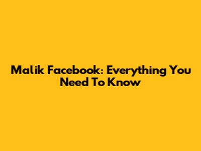 Malik Facebook: Everything You Need To Know