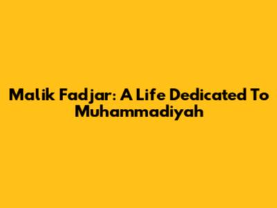 Malik Fadjar: A Life Dedicated To Muhammadiyah