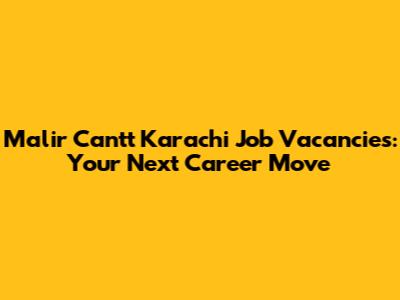 Malir Cantt Karachi Job Vacancies: Your Next Career Move