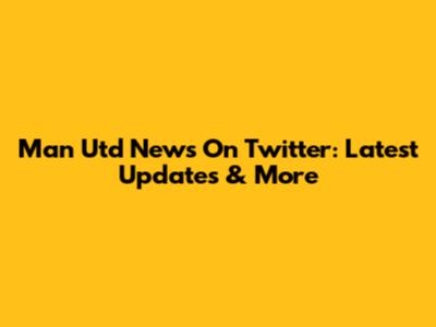 Man Utd News On Twitter: Latest Updates & More