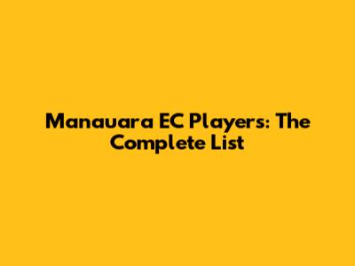 Manauara EC Players: The Complete List