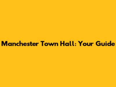 Manchester Town Hall: Your Guide