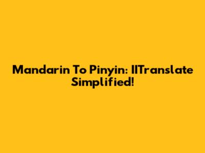 Mandarin To Pinyin: IITranslate Simplified!