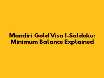 Mandiri Gold Visa I-Saldoku: Minimum Balance Explained