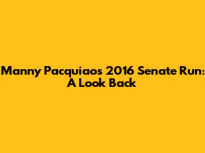 Manny Pacquiao's 2016 Senate Run: A Look Back