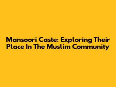 Mansoori Caste: Exploring Their Place In The Muslim Community