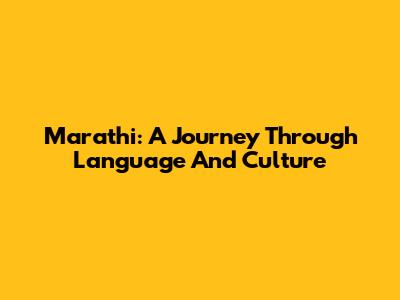 Marathi: A Journey Through Language And Culture
