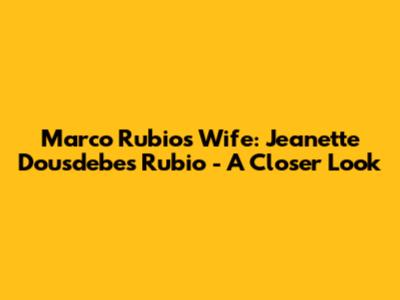 Marco Rubio's Wife: Jeanette Dousdebes Rubio - A Closer Look