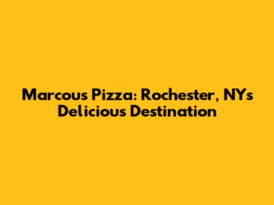 Marcou's Pizza: Rochester, NY's Delicious Destination