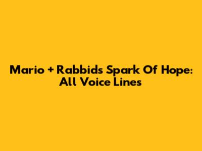 Mario + Rabbids Spark Of Hope: All Voice Lines