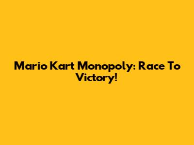 Mario Kart Monopoly: Race To Victory!