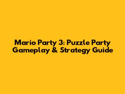 Mario Party 3: Puzzle Party Gameplay & Strategy Guide