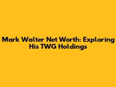 Mark Walter Net Worth: Exploring His TWG Holdings