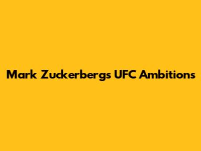 Mark Zuckerberg's UFC Ambitions