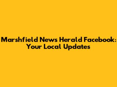 Marshfield News Herald Facebook: Your Local Updates