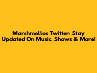 Marshmello's Twitter: Stay Updated On Music, Shows & More!