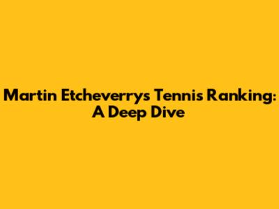 Martin Etcheverry's Tennis Ranking: A Deep Dive