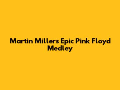 Martin Miller's Epic Pink Floyd Medley