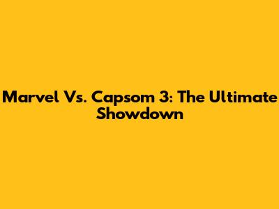 Marvel Vs. Capsom 3: The Ultimate Showdown